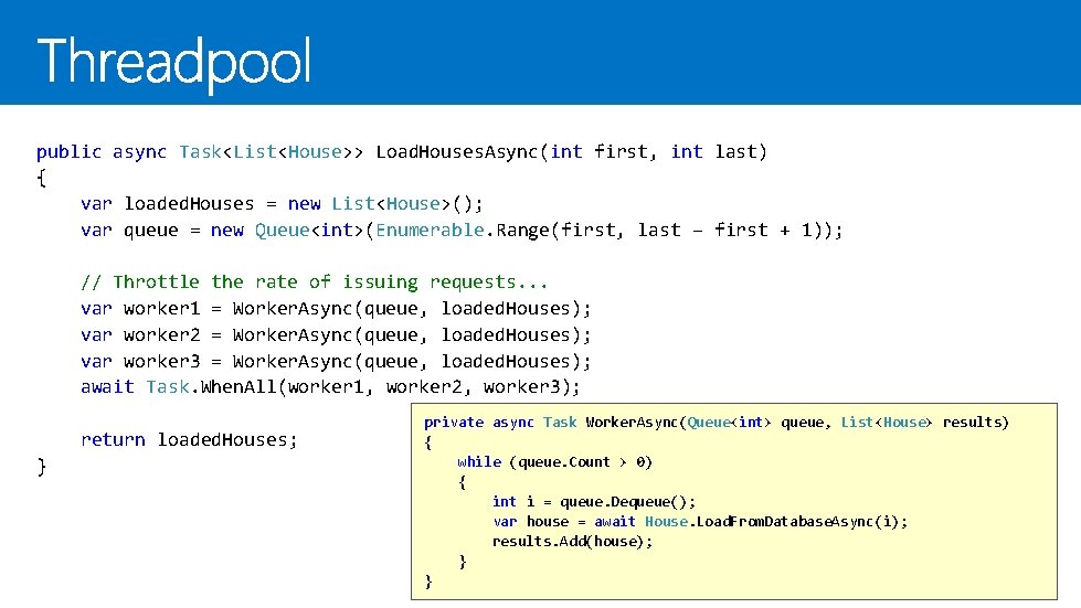 public async Task<List<House>> Load. Houses. Async(int first, int last) { var loaded. Houses = public async Task<List<House>> Load. Houses. Async(int first, int last) { var loaded. Houses =