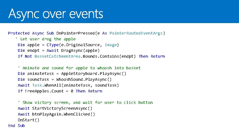 Protected Async Sub On. Pointer. Pressed(e As Pointer. Routed. Event. Args) ' Let user Protected Async Sub On. Pointer. Pressed(e As Pointer. Routed. Event. Args) ' Let user