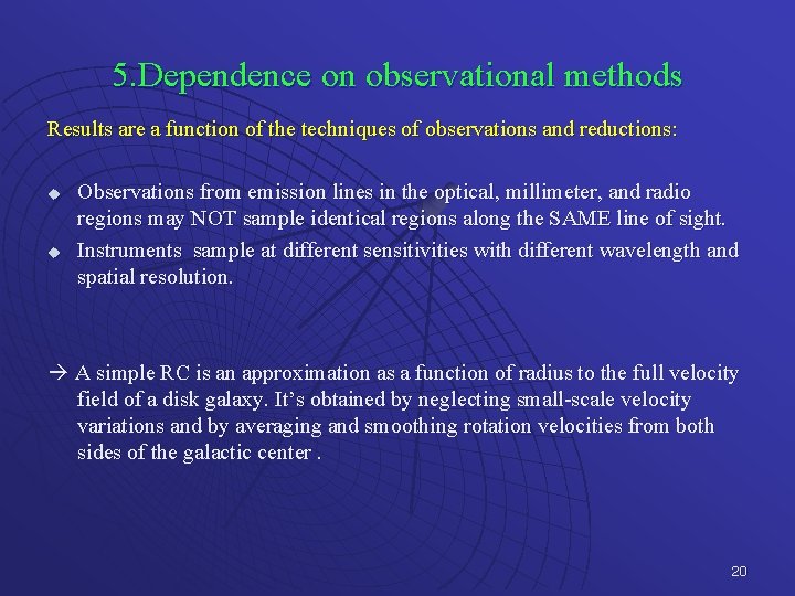 5. Dependence on observational methods Results are a function of the techniques of observations