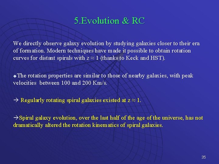 5. Evolution & RC We directly observe galaxy evolution by studying galaxies closer to