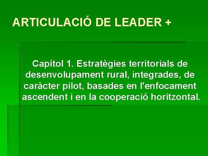 ARTICULACIÓ DE LEADER + Capítol 1. Estratègies territorials de desenvolupament rural, integrades, de caràcter