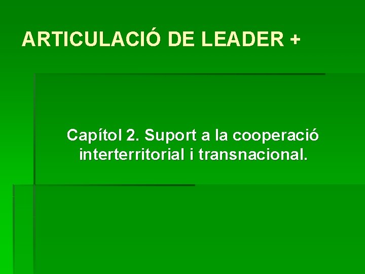 ARTICULACIÓ DE LEADER + Capítol 2. Suport a la cooperació interterritorial i transnacional. 