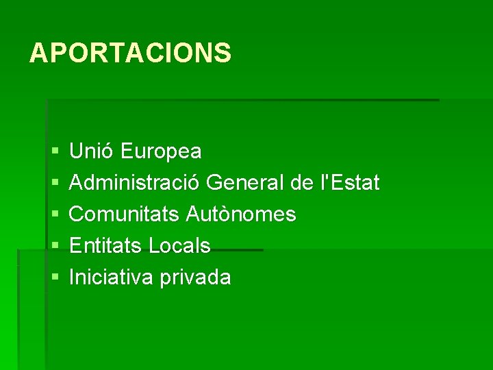 APORTACIONS § § § Unió Europea Administració General de l'Estat Comunitats Autònomes Entitats Locals