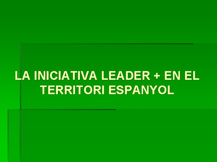 LA INICIATIVA LEADER + EN EL TERRITORI ESPANYOL 