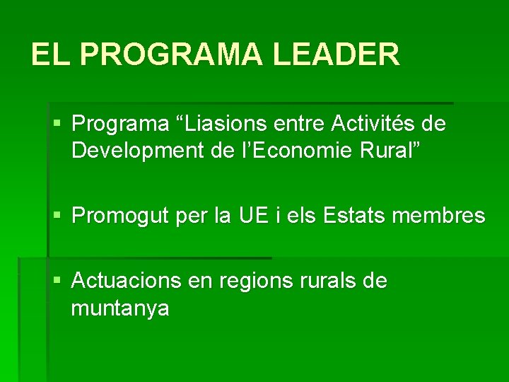 EL PROGRAMA LEADER § Programa “Liasions entre Activités de Development de l’Economie Rural” §