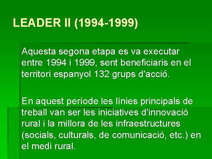 LEADER II (1994 -1999) Aquesta segona etapa es va executar entre 1994 i 1999, LEADER II (1994 -1999) Aquesta segona etapa es va executar entre 1994 i 1999,