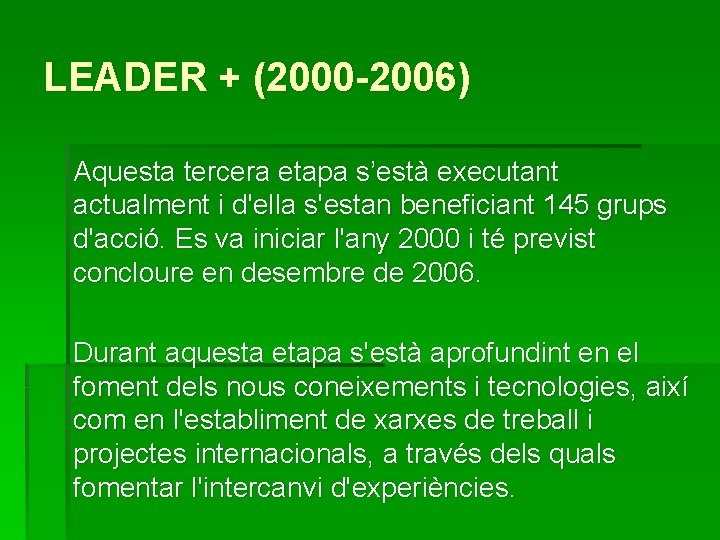 LEADER + (2000 -2006) Aquesta tercera etapa s’està executant actualment i d'ella s'estan beneficiant