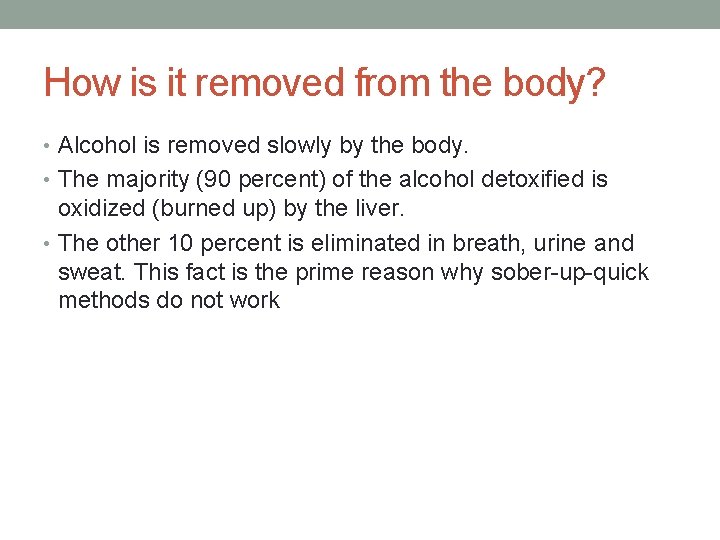 How is it removed from the body? • Alcohol is removed slowly by the