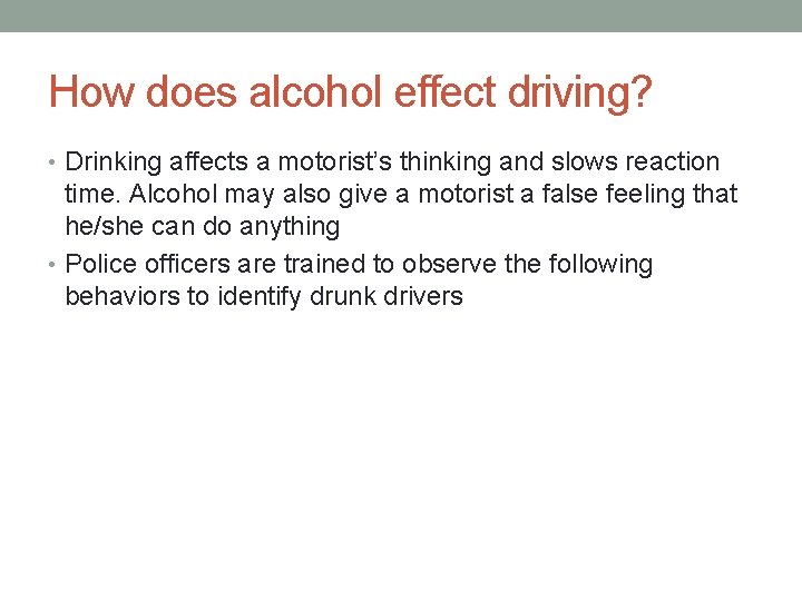 How does alcohol effect driving? • Drinking affects a motorist’s thinking and slows reaction