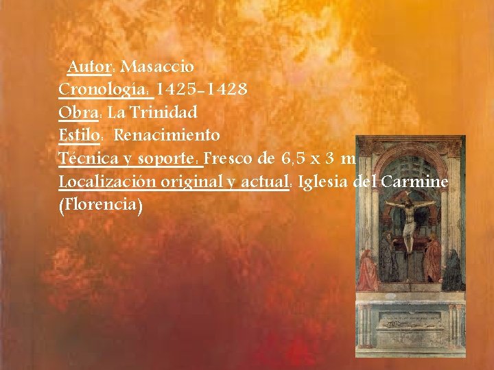 Autor: Masaccio Cronología: 1425 -1428 Obra: La Trinidad Estilo: Renacimiento Técnica y soporte: Fresco