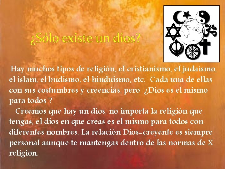 ¿Sólo existe un dios? Hay muchos tipos de religión, el cristianismo, el judaísmo, el