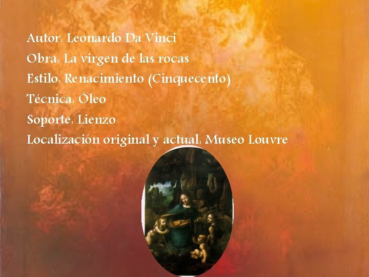 Autor: Leonardo Da Vinci Obra: La virgen de las rocas Estilo: Renacimiento (Cinquecento) Técnica: