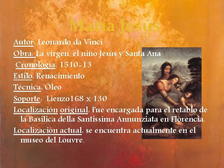 María Jesús Autor: Leonardo da Vinci Obra: La virgen, el niño Jesús y Santa