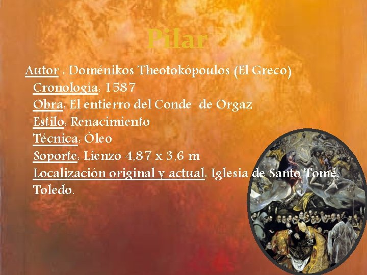 Pilar Autor : Doménikos Theotokópoulos (El Greco) Cronología: 1587 Obra: El entierro del Conde