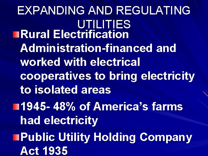 EXPANDING AND REGULATING UTILITIES Rural Electrification Administration-financed and worked with electrical cooperatives to bring