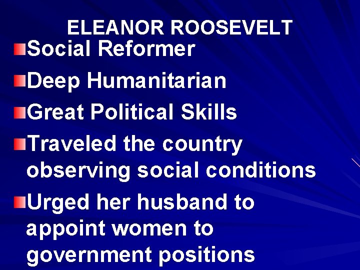 ELEANOR ROOSEVELT Social Reformer Deep Humanitarian Great Political Skills Traveled the country observing social