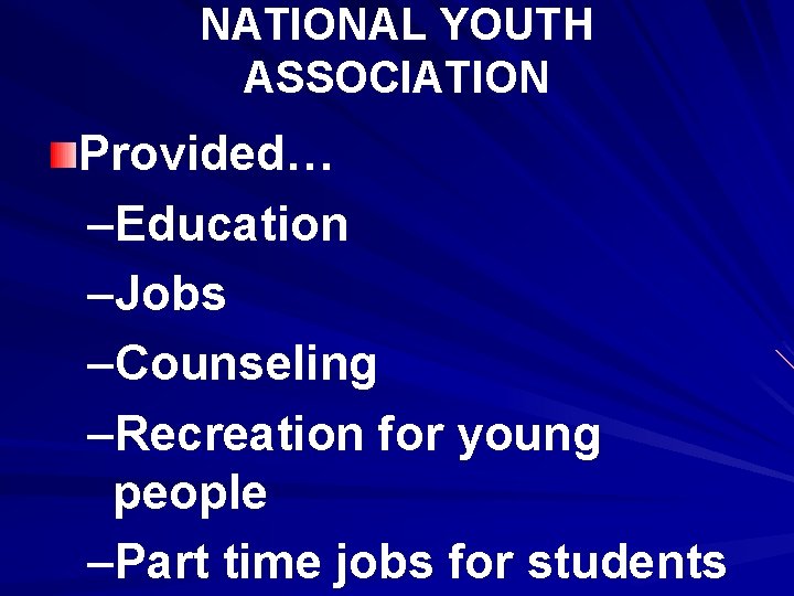 NATIONAL YOUTH ASSOCIATION Provided… –Education –Jobs –Counseling –Recreation for young people –Part time jobs