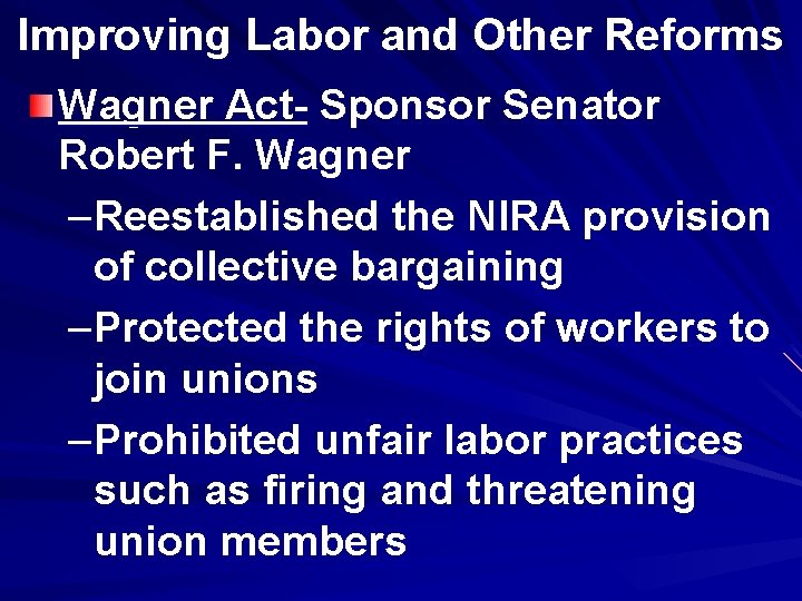 Improving Labor and Other Reforms Wagner Act- Sponsor Senator Robert F. Wagner –Reestablished the