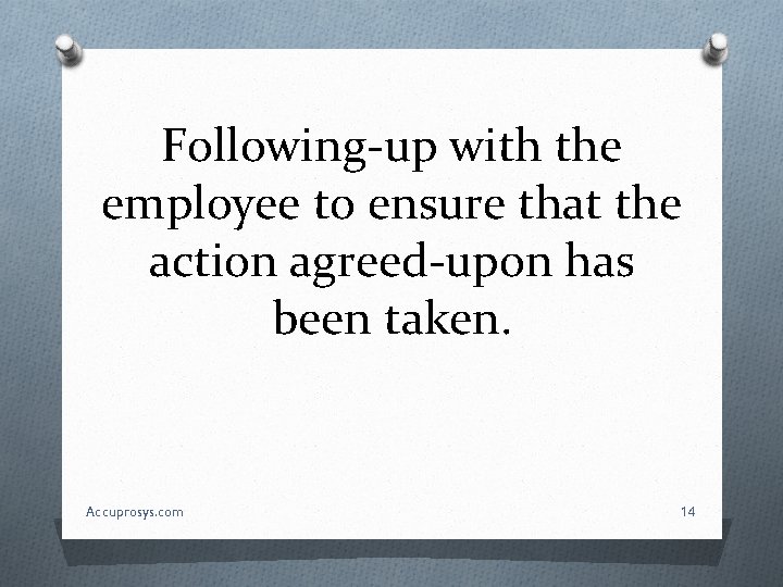 Following-up with the employee to ensure that the action agreed-upon has been taken. Accuprosys.