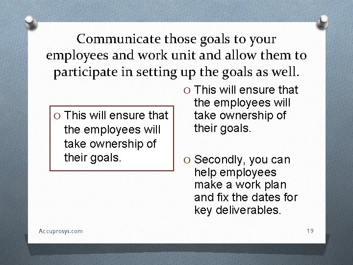 Communicate those goals to your employees and work unit and allow them to participate