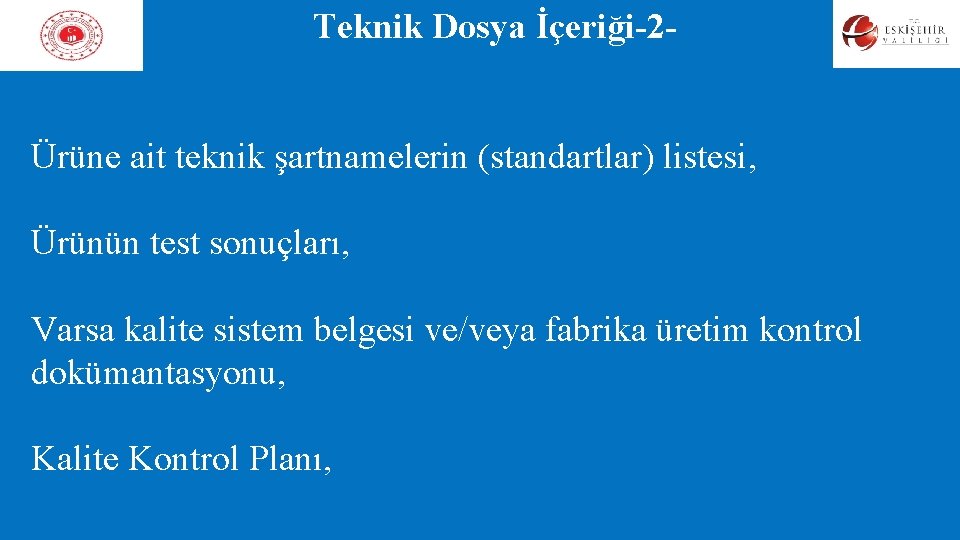 Teknik Dosya İçeriği-2Ürüne ait teknik şartnamelerin (standartlar) listesi, Ürünün test sonuçları, Varsa kalite sistem