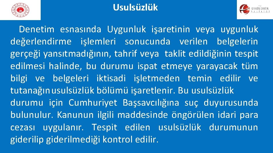 Usulsüzlük Denetim esnasında Uygunluk işaretinin veya uygunluk değerlendirme işlemleri sonucunda verilen belgelerin gerçeği yansıtmadığının,