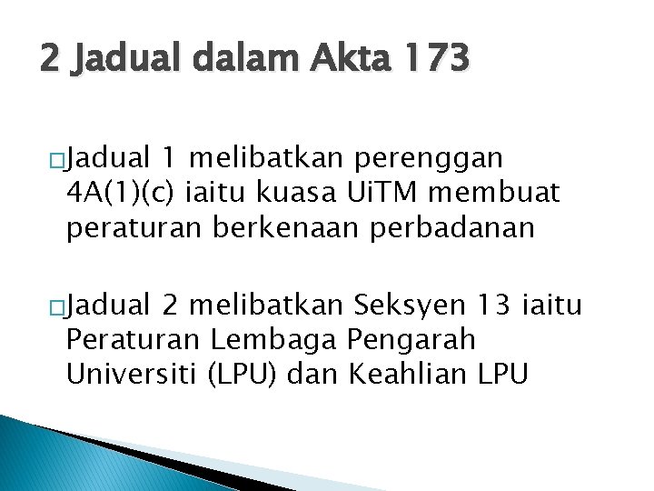 2 Jadual dalam Akta 173 �Jadual 1 melibatkan perenggan 4 A(1)(c) iaitu kuasa Ui.