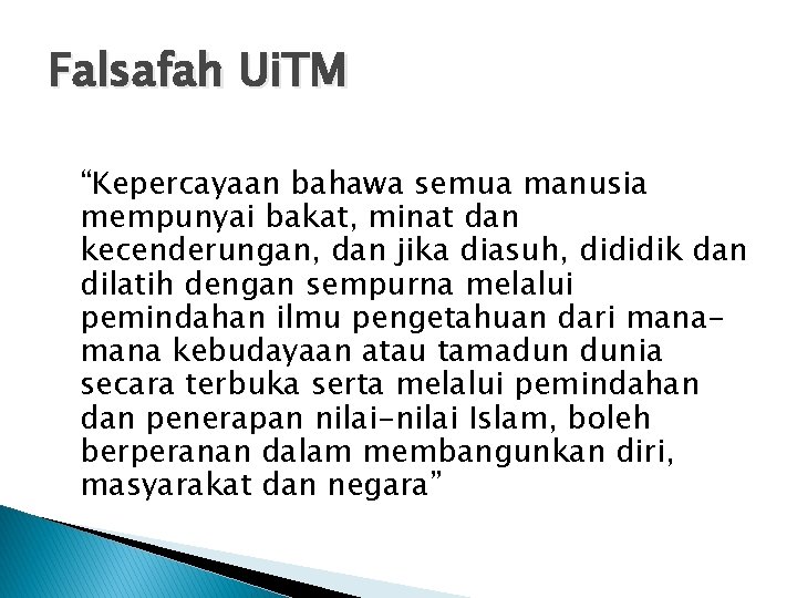 Falsafah Ui. TM “Kepercayaan bahawa semua manusia mempunyai bakat, minat dan kecenderungan, dan jika