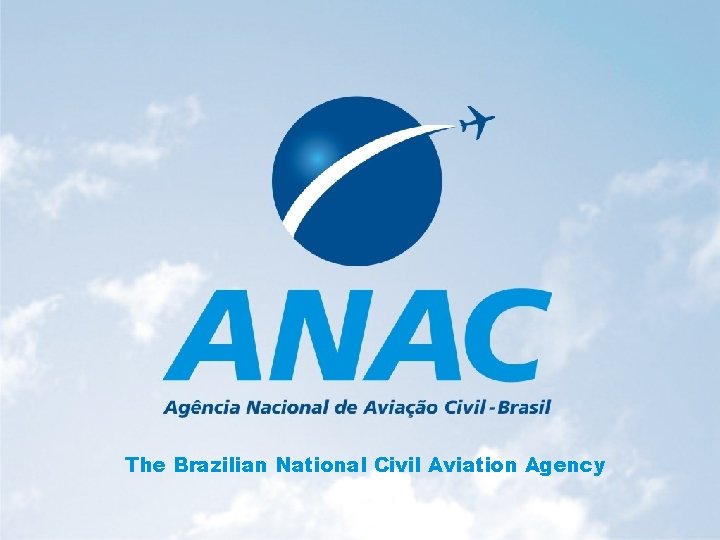 The Brazilian National Civil Aviation Agency 10 