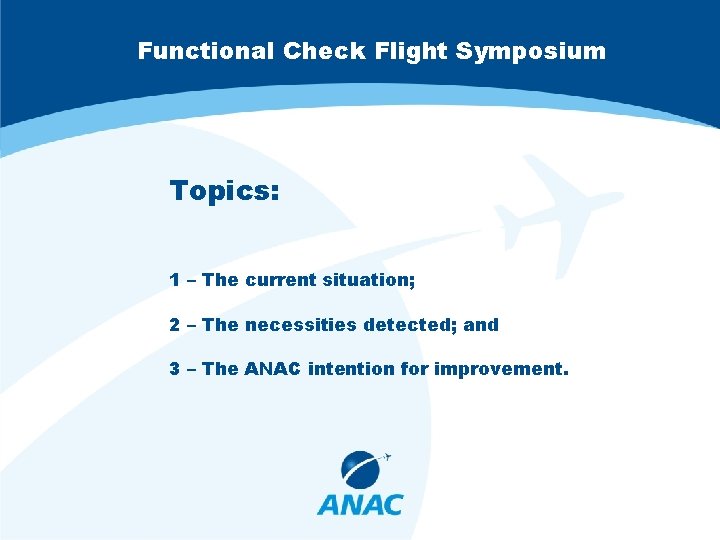 Functional Check Flight Symposium Topics: 1 – The current situation; 2 – The necessities