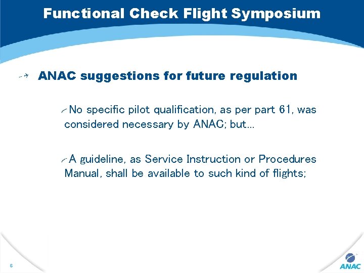 Functional Check Flight Symposium ANAC suggestions for future regulation No specific pilot qualification, as