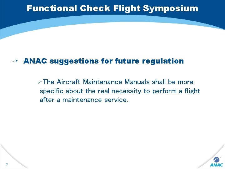 Functional Check Flight Symposium ANAC suggestions for future regulation The Aircraft Maintenance Manuals shall