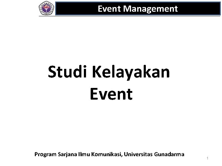 Event Management Studi Kelayakan Event Program Sarjana Ilmu Komunikasi, Universitas Gunadarma 1 