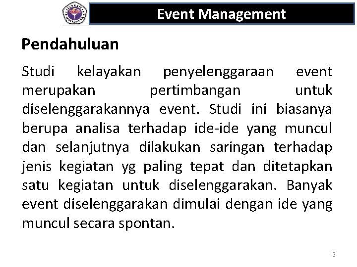 Event Management Pendahuluan Studi kelayakan penyelenggaraan event merupakan pertimbangan untuk diselenggarakannya event. Studi ini
