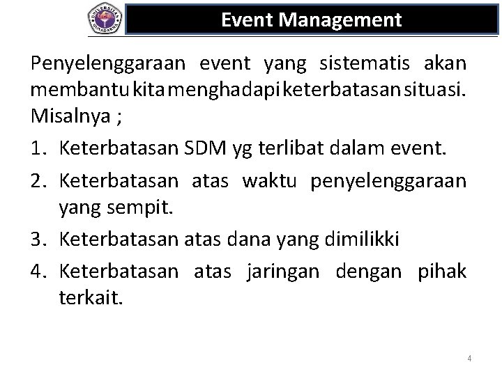 Event Management Penyelenggaraan event yang sistematis akan membantu kita menghadapi keterbatasan situasi. Misalnya ;