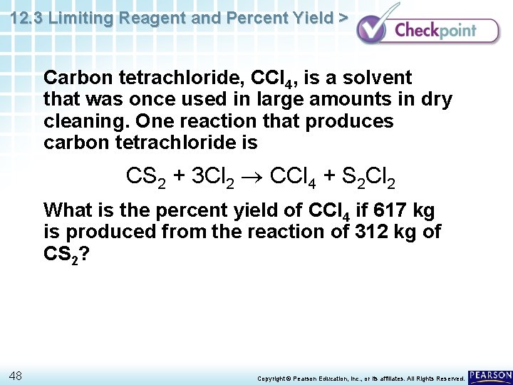 12. 3 Limiting Reagent and Percent Yield > Carbon tetrachloride, CCl 4, is a