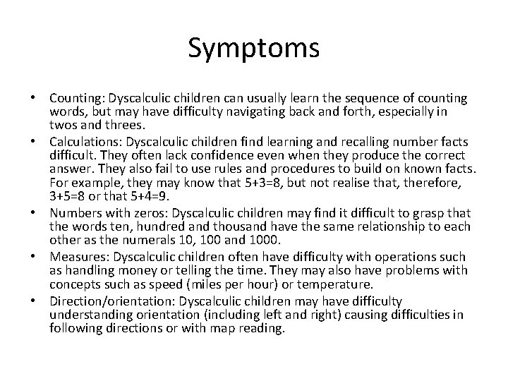 Symptoms • Counting: Dyscalculic children can usually learn the sequence of counting words, but