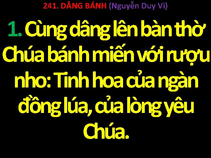 241. D NG BÁNH (Nguyễn Duy Vi) 1. Cùng dâng lên bàn thờ Chúa