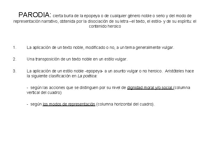 PARODIA: cierta burla de la epopeya o de cualquier género noble o serio y