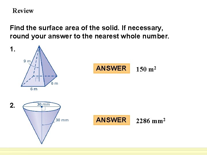 Review Find the surface area of the solid. If necessary, round your answer to