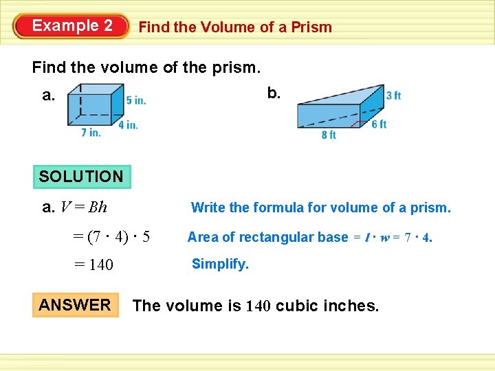 Example 2 Find the Volume of a Prism Find the volume of the prism.