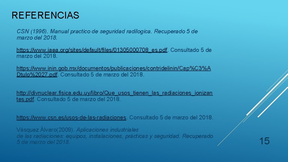 REFERENCIAS CSN (1996). Manual practico de seguridad radilogica. Recuperado 5 de marzo del 2018.