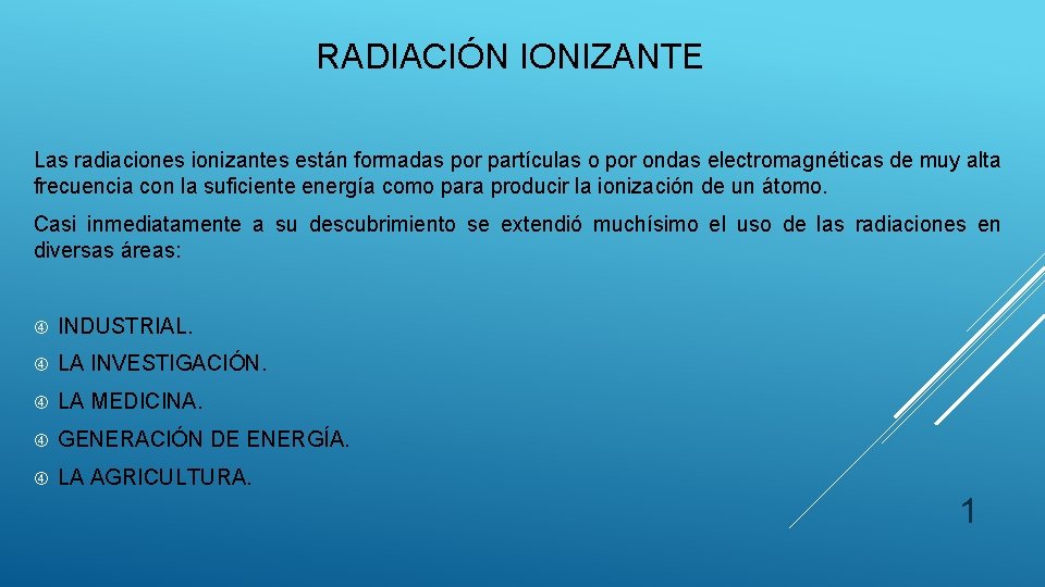 RADIACIÓN IONIZANTE Las radiaciones ionizantes están formadas por partículas o por ondas electromagnéticas de