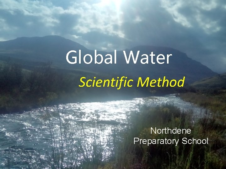 Global Water Scientific Method Northdene Preparatory School 