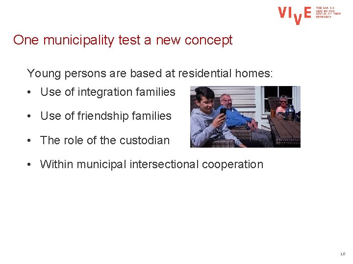 One municipality test a new concept Young persons are based at residential homes: •