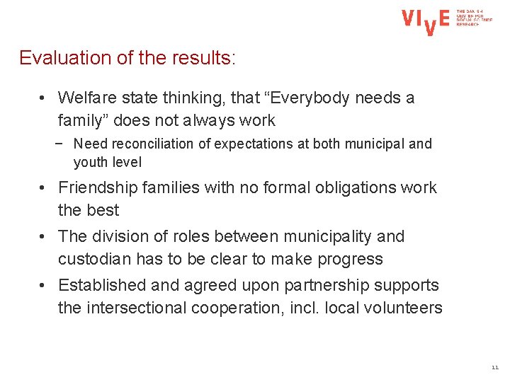 Evaluation of the results: • Welfare state thinking, that “Everybody needs a family” does