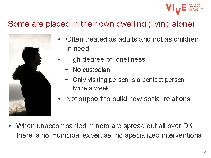Some are placed in their own dwelling (living alone) • Often treated as adults
