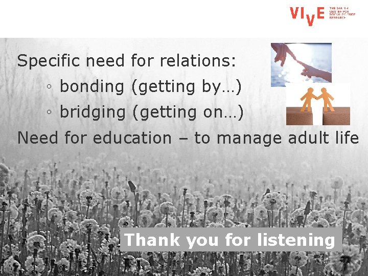 Specific need for relations: ◦ bonding (getting by…) ◦ bridging (getting on…) Need for