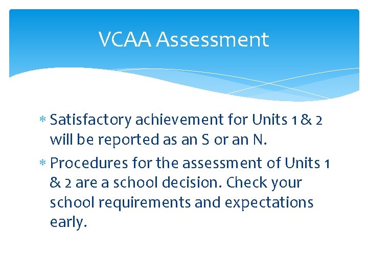 VCAA Assessment Satisfactory achievement for Units 1 & 2 will be reported as an