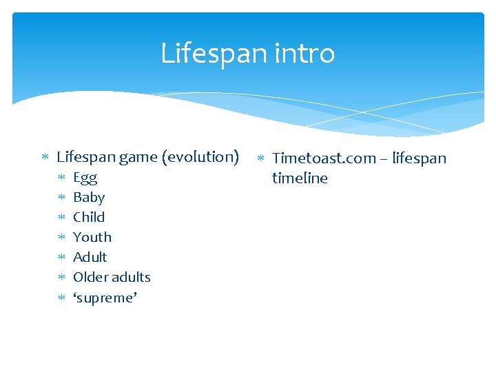 Lifespan intro Lifespan game (evolution) Egg Baby Child Youth Adult Older adults ‘supreme’ Timetoast.